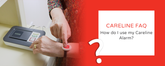 FAQ – How do I use my Careline Alarm?